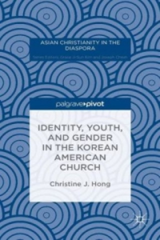 Buch Identity, Youth, and Gender in the Korean American Church Christine J. Hong