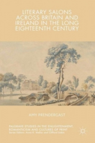 Książka Literary Salons Across Britain and Ireland in the Long Eighteenth Century Amy Prendergast