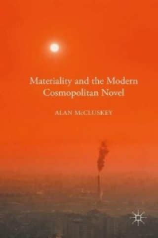 Kniha Materiality and the Modern Cosmopolitan Novel Alan McCluskey