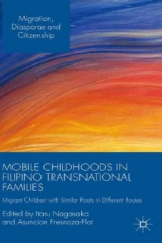 Kniha Mobile Childhoods in Filipino Transnational Families Itaru Nagasaka