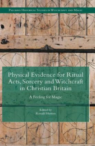 Książka Physical Evidence for Ritual Acts, Sorcery and Witchcraft in Christian Britain Ronald Hutton