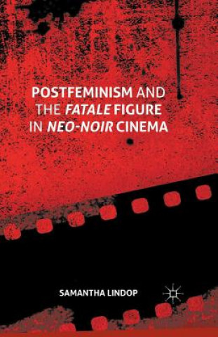 Libro Postfeminism and the Fatale Figure in Neo-Noir Cinema Samantha Lindop