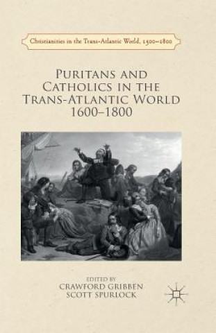 Knjiga Puritans and Catholics in the Trans-Atlantic World 1600-1800 Crawford Gribben