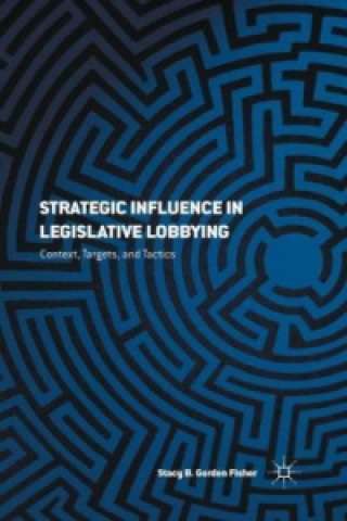 Kniha Strategic Influence in Legislative Lobbying S. Gordon