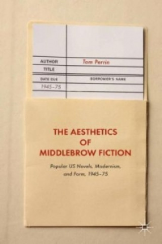 Kniha The Aesthetics of Middlebrow Fiction Tom Perrin