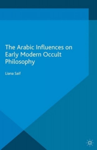 Knjiga The Arabic Influences on Early Modern Occult Philosophy 