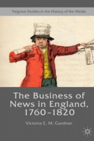 Könyv The Business of News in England, 1760-1820 Victoria E. M. Gardner