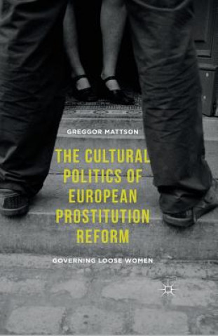 Carte Cultural Politics of European Prostitution Reform Greggor Mattson