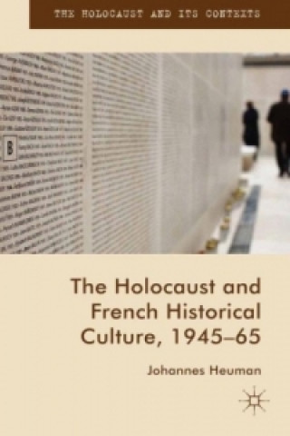 Könyv The Holocaust and French Historical Culture, 1945-65 Johannes Heuman