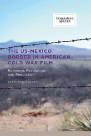 Książka The US-Mexico Border in American Cold War Film Stephanie Fuller