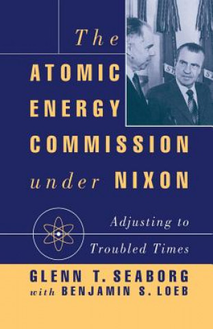 Kniha Atomic Energy Commission under Nixon Glenn T. Seaborg