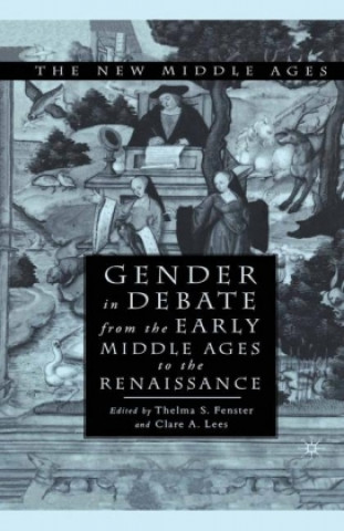 Könyv Gender in Debate From the Early Middle Ages to the Renaissance T. Fenster