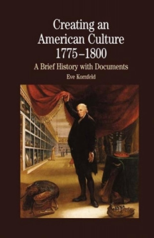 Könyv Creating An American Culture: 1775-1800 Na Na