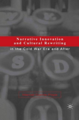 Kniha Narrative Innovation and Cultural Rewriting in the Cold War Era and After Marcel Cornis-Pope