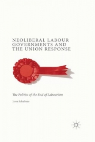 Könyv Neoliberal Labour Governments and the Union Response J. Schulman