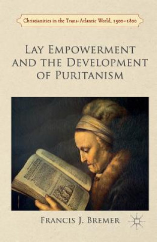 Könyv Lay Empowerment and the Development of Puritanism Francis Bremer