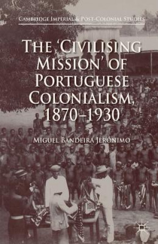 Książka 'Civilising Mission' of Portuguese Colonialism, 1870-1930 Miguel Bandeira Jerónimo