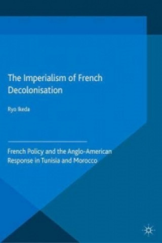 Książka The Imperialism of French Decolonisaton R. Ikeda