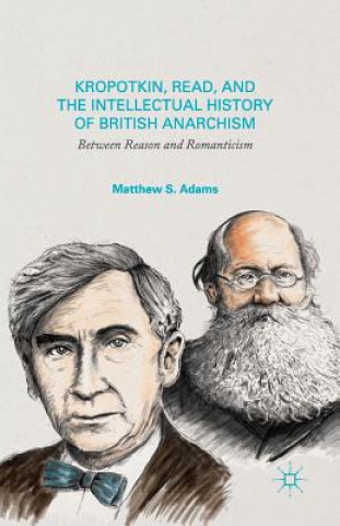 Kniha Kropotkin, Read, and the Intellectual History of British Anarchism M. Adams