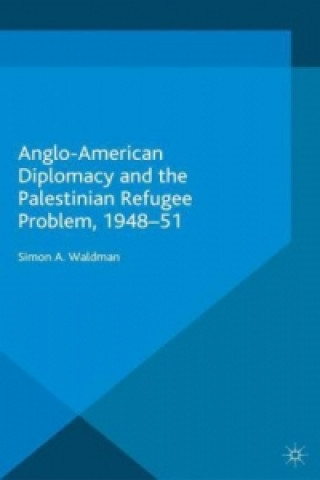 Carte Anglo-American Diplomacy and the Palestinian Refugee Problem, 1948-51 S. Waldman
