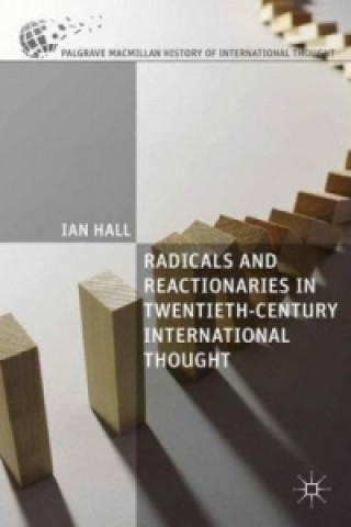Könyv Radicals and Reactionaries in Twentieth-Century International Thought I. Hall