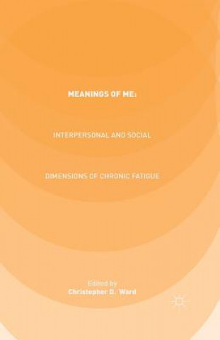 Kniha Meanings of ME: Interpersonal and Social Dimensions of Chronic Fatigue C. Ward