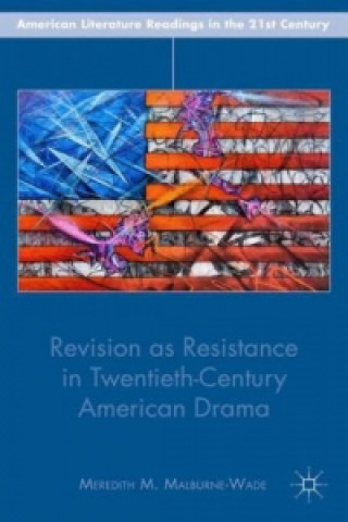 Könyv Revision as Resistance in Twentieth-Century American Drama M. Malburne-Wade