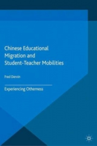 Kniha Chinese Educational Migration and Student-Teacher Mobilities Fred Dervin