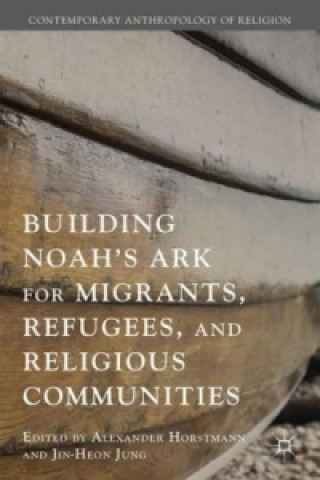 Książka Building Noah's Ark for Migrants, Refugees, and Religious Communities Jin-Heon Jung