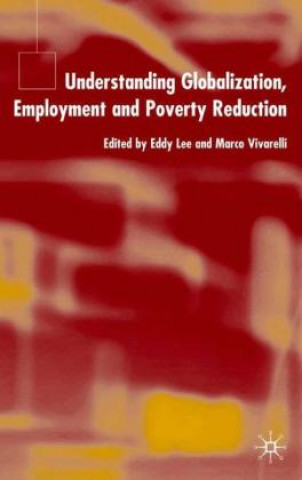 Kniha Understanding Globalization, Employment and Poverty Reduction E. Lee
