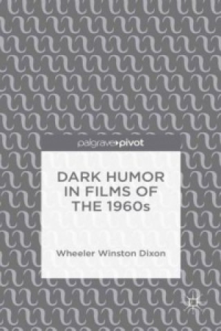 Carte Dark Humor in Films of the 1960s Wheeler Winston Dixon