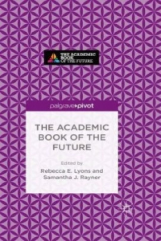 Livre The Academic Book of the Future Rebecca E. Lyons