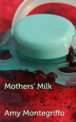 Kniha Mothers' Milk Amy Montegriffo