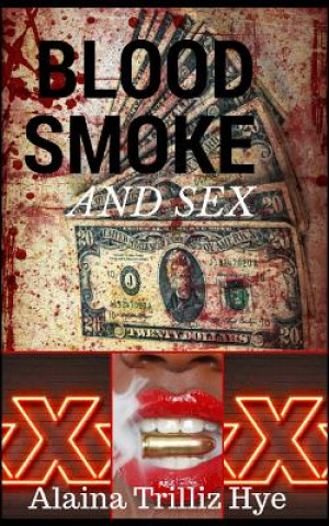 Könyv Blood Smoke and Sex Alaina Trilliz Hye