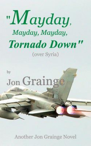Könyv Mayday, Mayday, Mayday, Tornado Down Jon Grainge