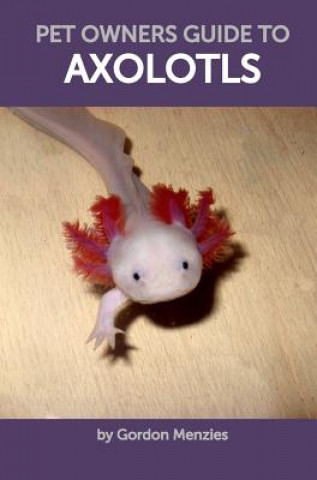 Kniha Pet Owners Guide to Axolotls Gordon Menzies