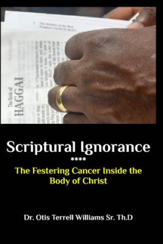 Kniha Scriptural Ignorance Dr Otis Terrell Williams Sr. Th D.