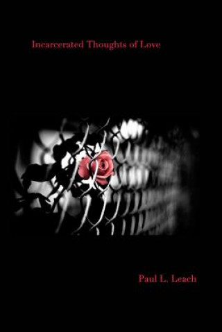 Kniha Incarcerated Thoughts of Love Paul L. Leach