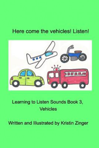 Könyv Here Come the Vehicles! Listen! Kristin Zinger