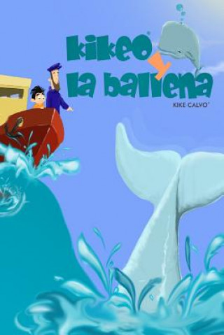 Knjiga Kikeo y la ballena . Cuento Infantil en espanol . Spanish Edition. Oceanos y Conservacion Kike Calvo