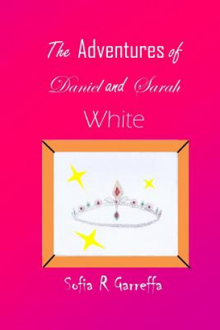 Book Adventures of Daniel and Sarah White Sofia R. Garreffa