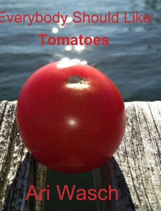 Knjiga Everybody Should Like Tomatoes (Amazon copy) Ari Wasch