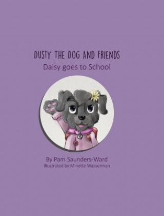 Kniha Dusty the Dog and Friends - Daisy goes to School Pam Saunders-Ward