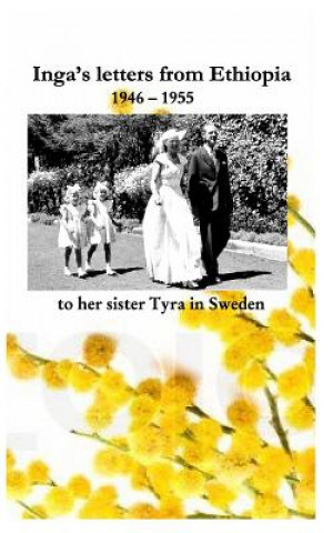 Livre Inga's letters from Ethiopia 1946 - 1955 to her sister Tyra in Sweden Bjorn Irving