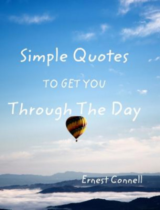 Könyv Simple Quotes To Get You Through The Day Ernest Connell
