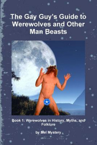 Kniha Gay Guy's Guide to Werewolves and Other Man Beasts: Book 1 Mel Mystery