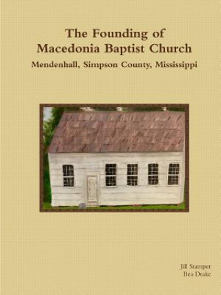 Kniha Founding of Macedonia Baptist Church Mendenhall, Simpson County, Mississippi Jill Stamper