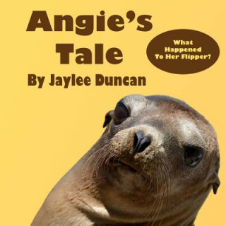 Könyv Angie's Tale: What Happened to Her Flipper? Jaylee Duncan