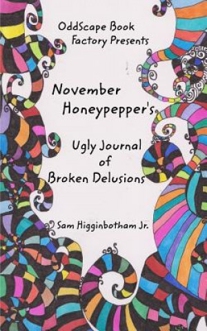 Buch November Honeypepper's Ugly Journal of Broken Delusions Sam Higginbotham Jr