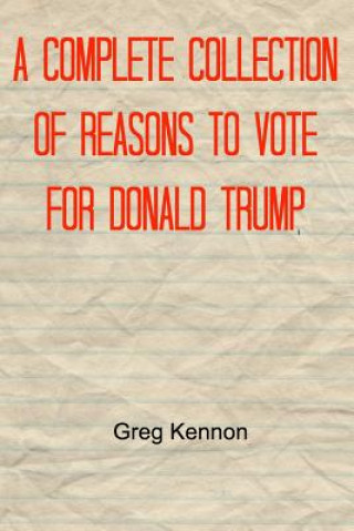 Kniha Complete Collection of Reasons to Vote for Donald Trump Greg Kennon